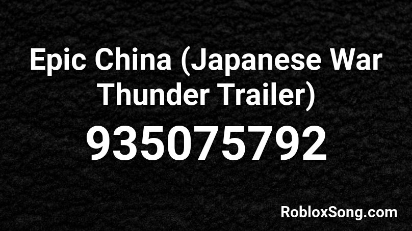 Epic China (Japanese War Thunder Trailer) Roblox ID