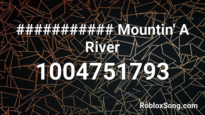 ########### Mountin' A River Roblox ID