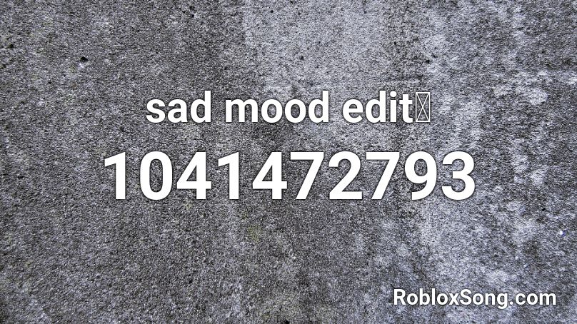  sad mood edit💔 Roblox ID