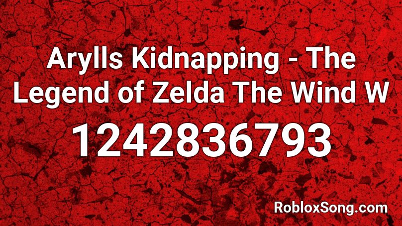 Arylls Kidnapping - The Legend of Zelda The Wind W Roblox ID