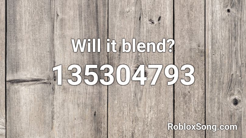 Will it blend? Roblox ID