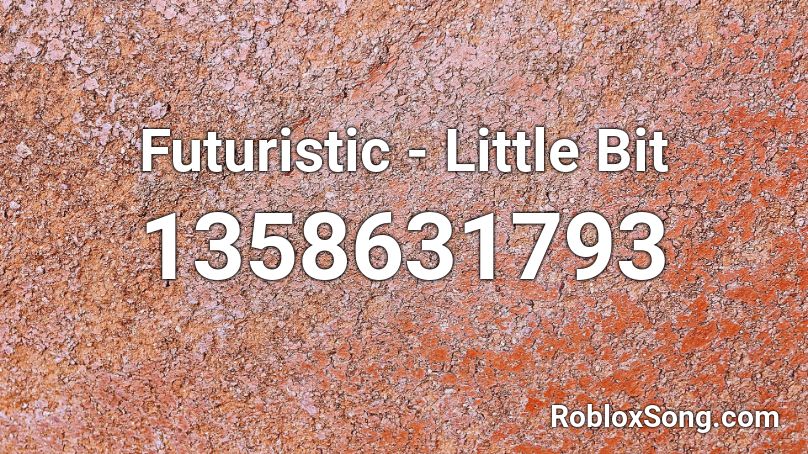 Futuristic - Little Bit Roblox ID