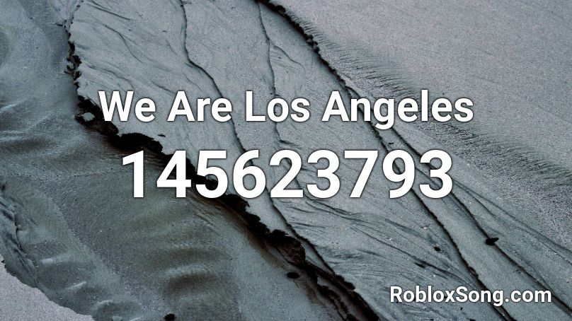 We Are Los Angeles Roblox ID