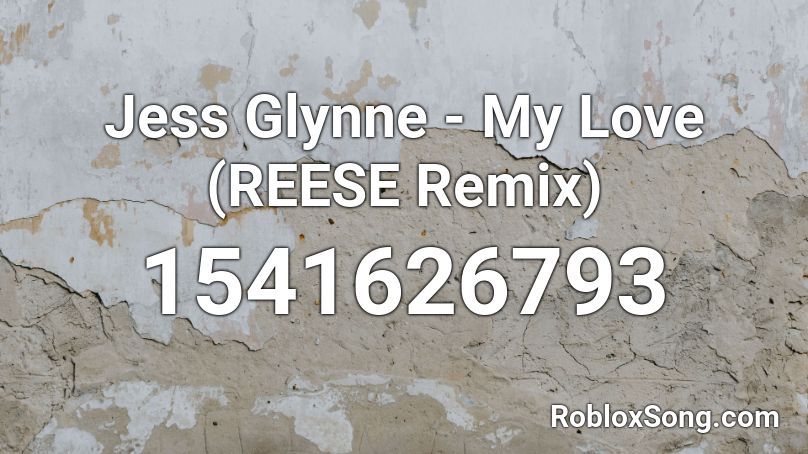 Jess Glynne - My Love (REESE Remix) Roblox ID