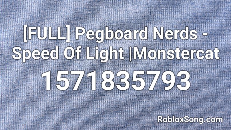 [FULL] Pegboard Nerds - Speed Of Light |Monstercat Roblox ID