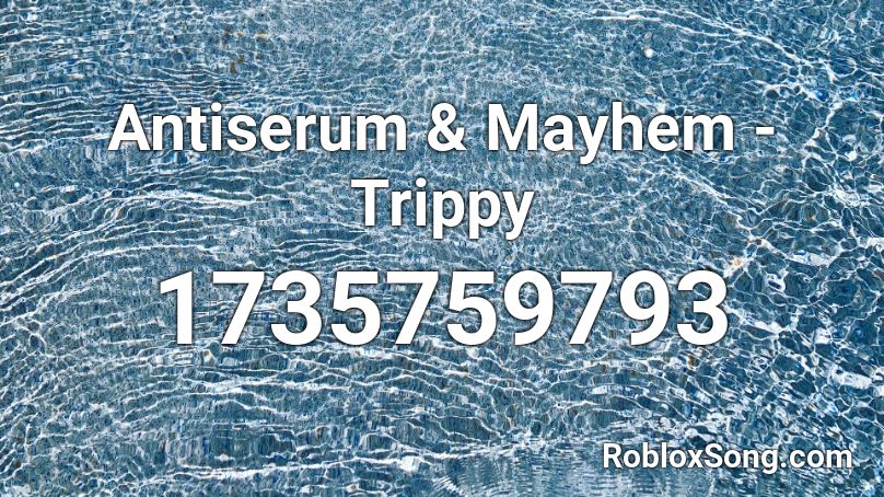 Antiserum & Mayhem - Trippy Roblox ID