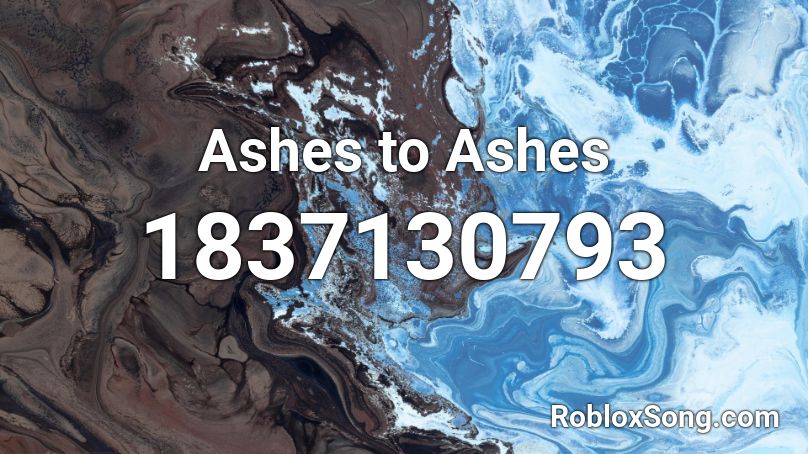 Ashes to Ashes Roblox ID