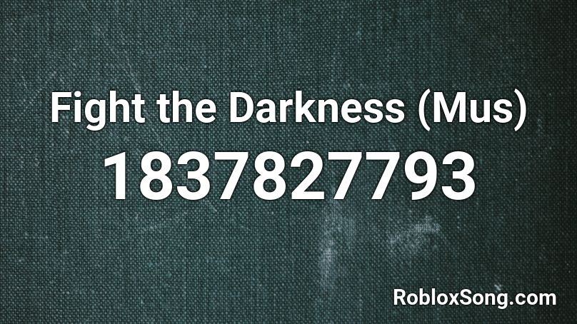 Fight the Darkness (Mus) Roblox ID