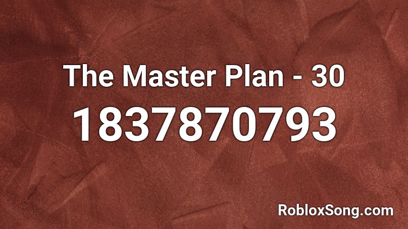 The Master Plan - 30 Roblox ID