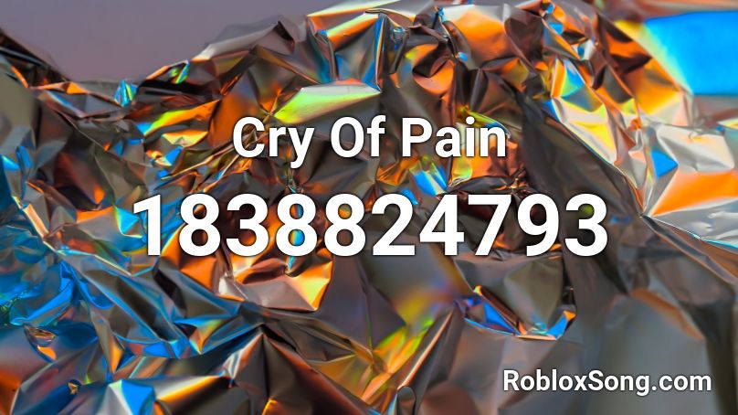 Cry Of Pain Roblox ID