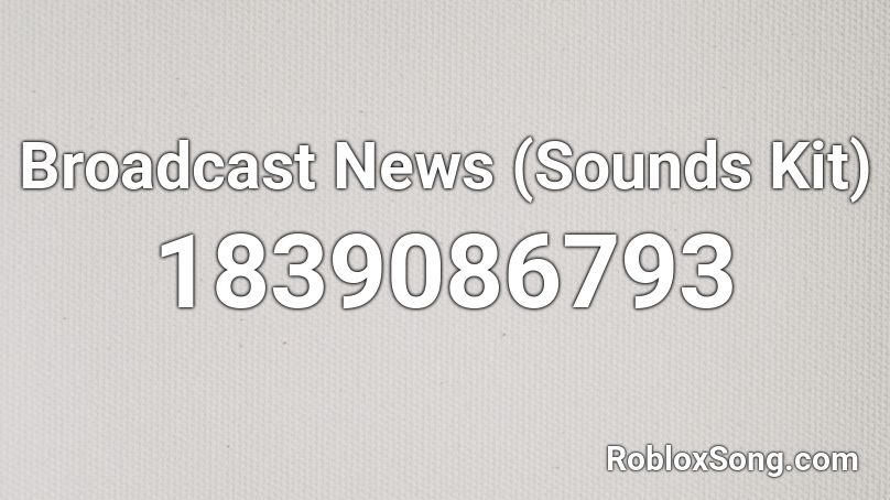 Broadcast News (Sounds Kit) Roblox ID