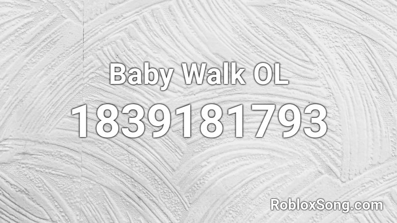 Baby Walk OL Roblox ID