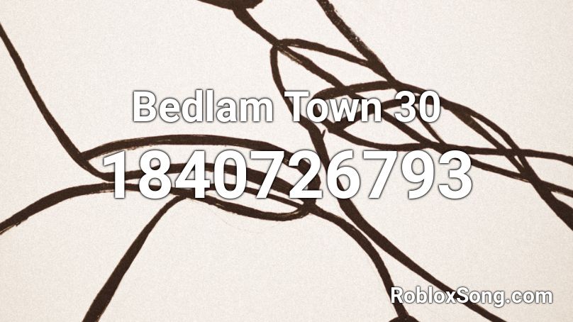 Bedlam Town 30 Roblox ID