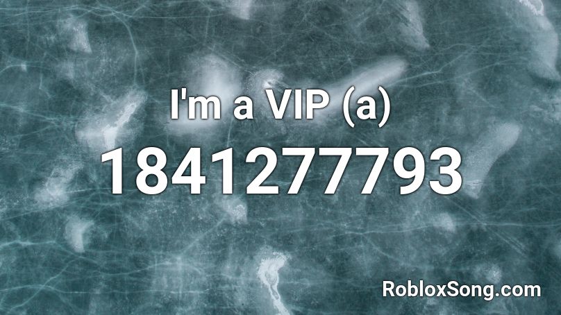 I M A Vip A Roblox Id Roblox Music Codes - roblox vip songs