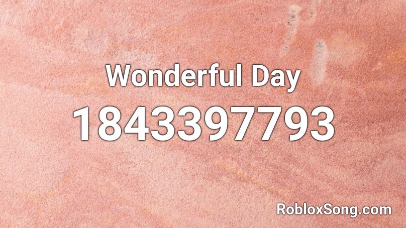 Wonderful Day Roblox ID