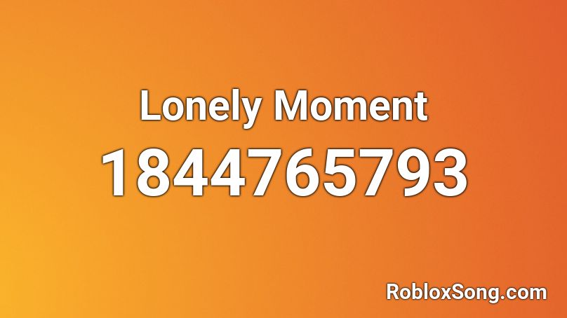 Lonely Moment Roblox ID