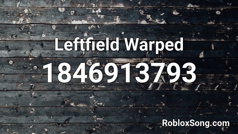 Leftfield Warped Roblox ID