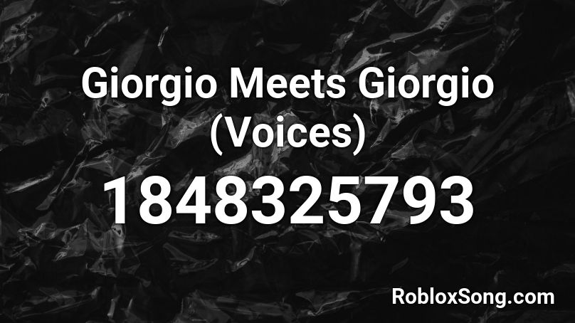 Giorgio Meets Giorgio (Voices) Roblox ID