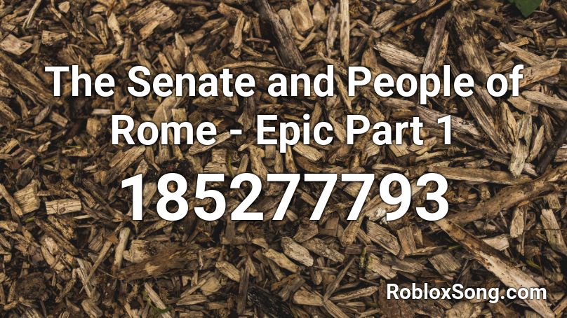 The Senate and People of Rome - Epic Part 1 Roblox ID