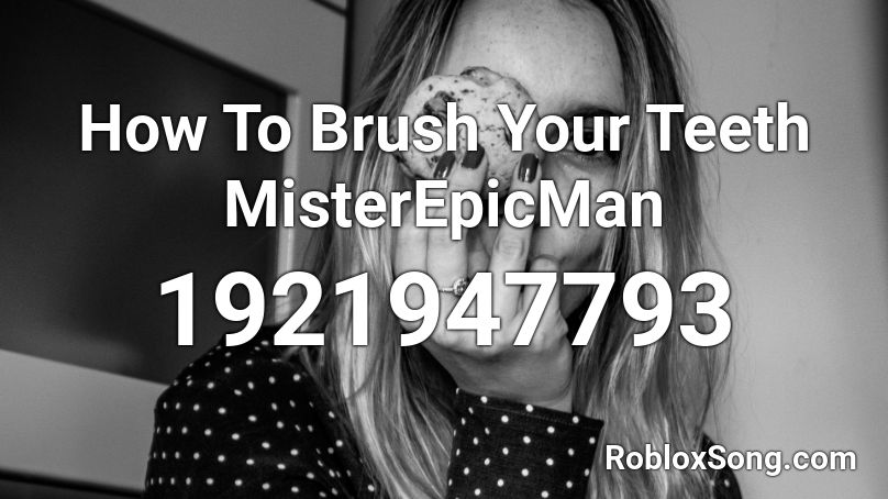 How To Brush Your Teeth MisterEpicMan Roblox ID