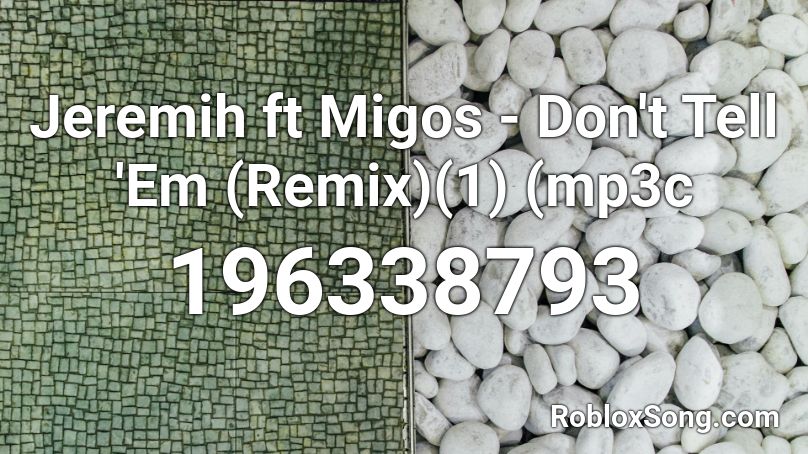 Jeremih ft Migos - Don't Tell 'Em (Remix)(1) (mp3c Roblox ID