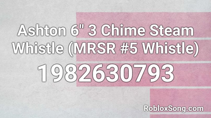 Ashton 6 3 Chime Steam Whistle Mrsr 5 Whistle Roblox Id Roblox Music Codes - whistle baby roblox id