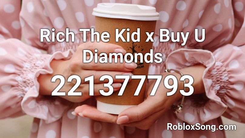 Rich The Kid x Buy U Diamonds Roblox ID