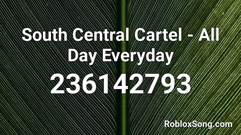 South Central Cartel - All Day Everyday Roblox ID