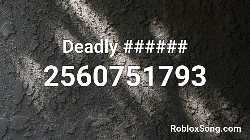Deadly ###### Roblox ID