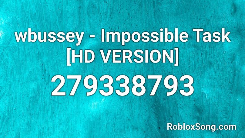 wbussey - Impossible Task [HD VERSION] Roblox ID