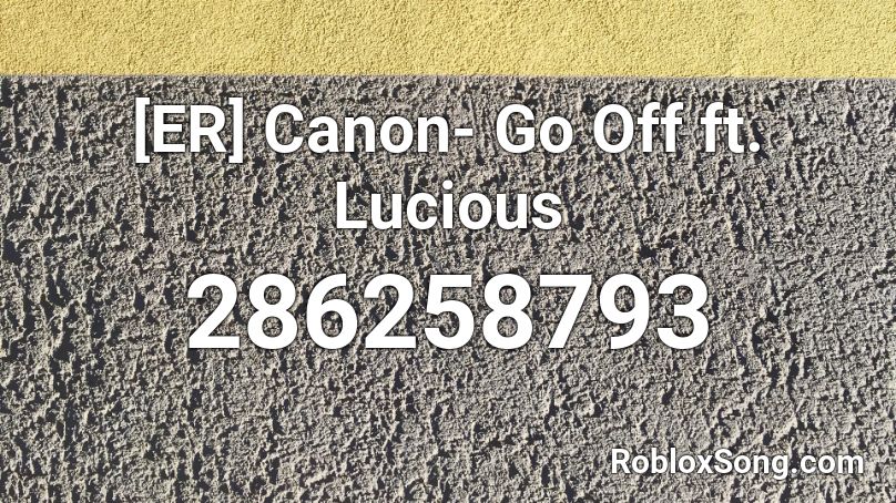 [ER] Canon- Go Off ft. Lucious Roblox ID