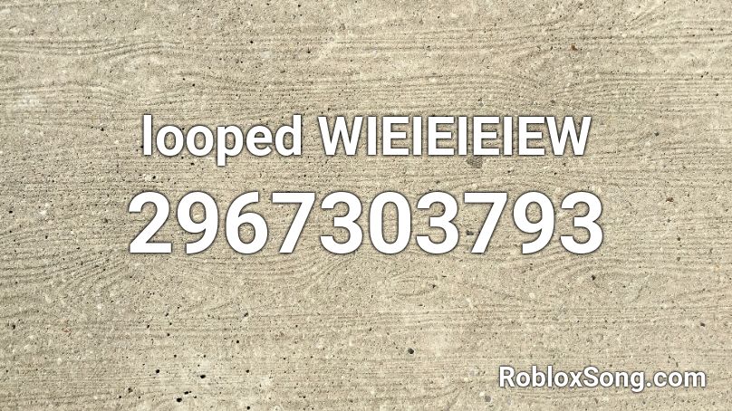looped WIEIEIEIEW Roblox ID