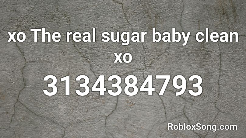 Xo The Real Sugar Baby Clean Xo Roblox Id Roblox Music Codes - gucci gang full clean song roblox id