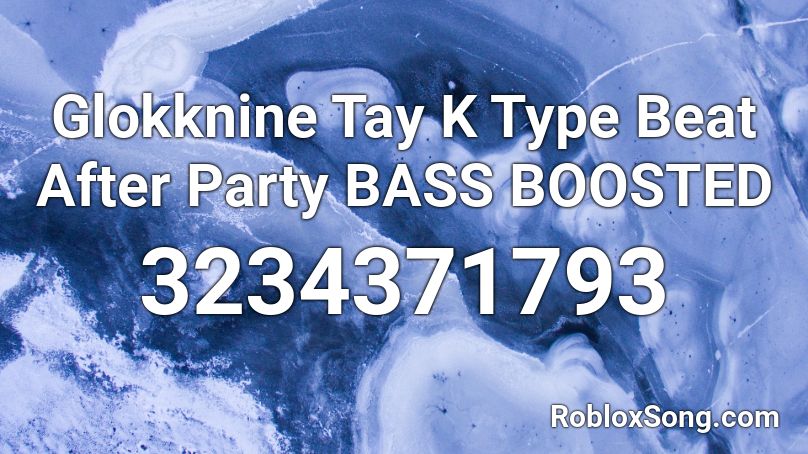 Glokknine Tay K Type Beat After Party BASS BOOSTED Roblox ID