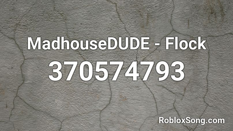 MadhouseDUDE - Flock Roblox ID