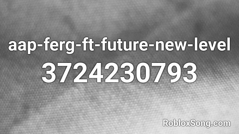 aap-ferg-ft-future-new-level Roblox ID