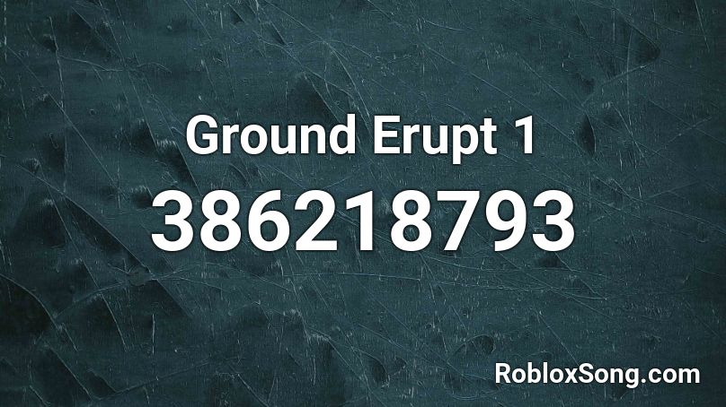 Ground Erupt 1 Roblox ID