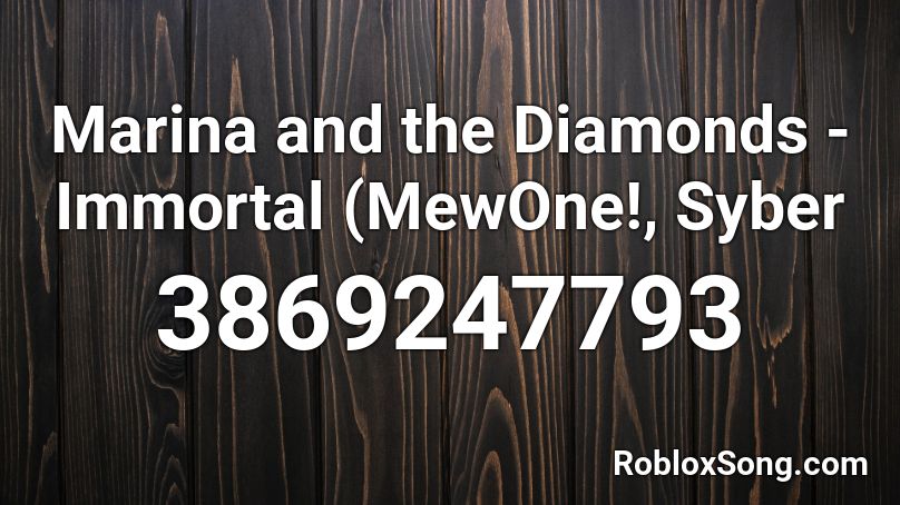 Marina and the Diamonds - Immortal (MewOne!, Syber Roblox ID
