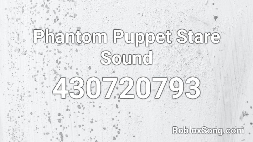 Phantom Puppet Stare Sound Roblox ID