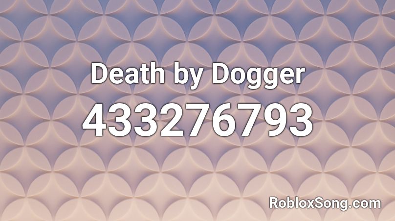 Death by Dogger Roblox ID