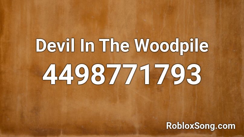 Devil In The Woodpile Roblox ID