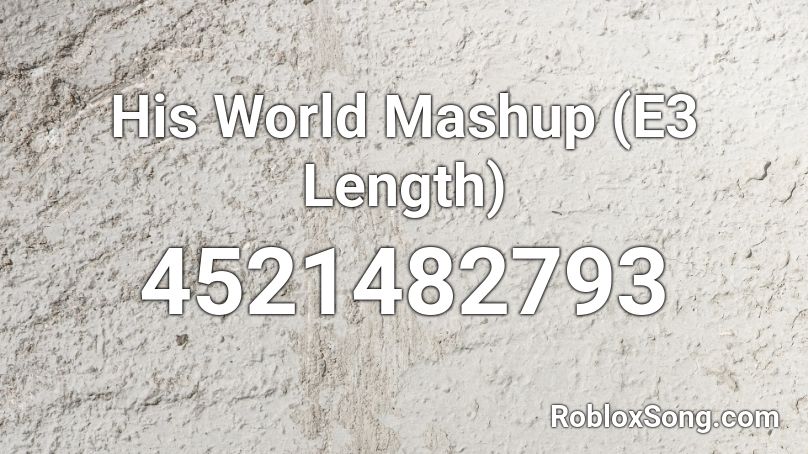 His World Mashup (E3 Length) Roblox ID