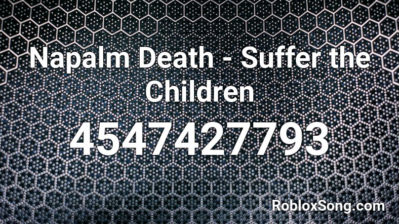 Napalm Death - Suffer the Children Roblox ID