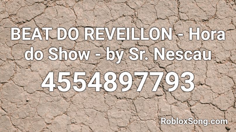 BEAT DO REVEILLON - Hora do Show - by Sr. Nescau Roblox ID