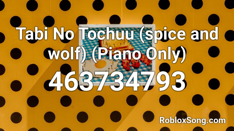 Tabi No Tochuu (spice and wolf) (Piano Only) Roblox ID