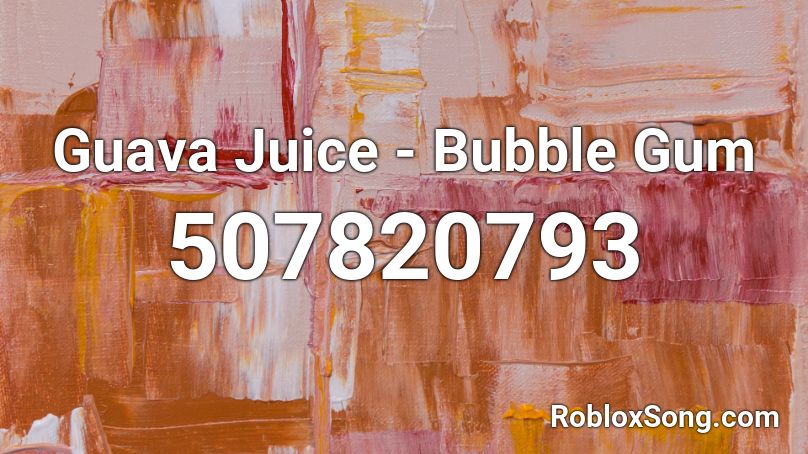 Guava Juice - Bubble Gum Roblox ID