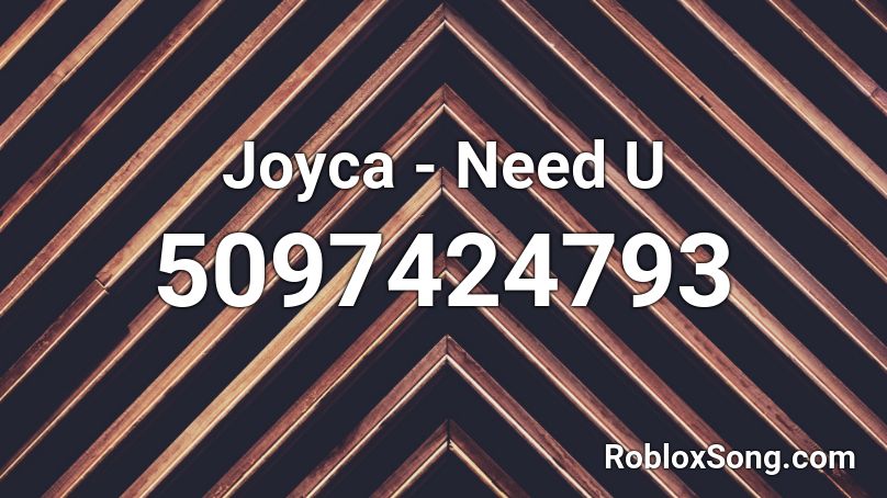 Joyca - Need U Roblox ID