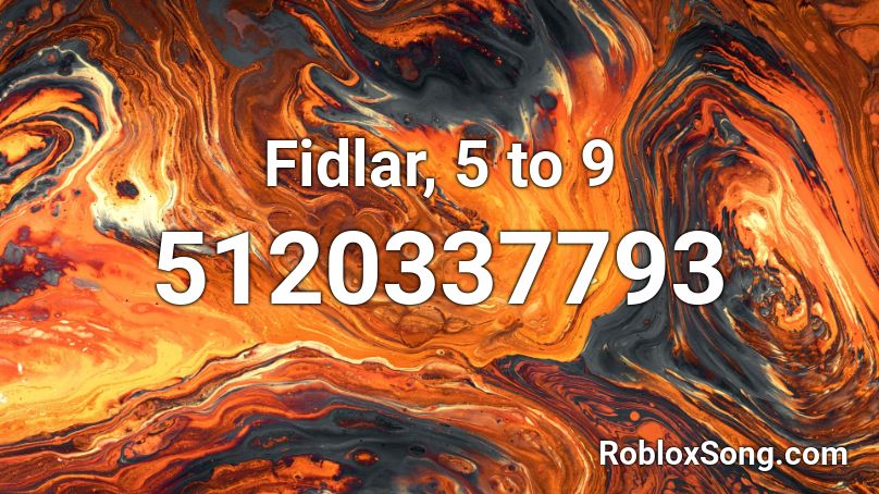 Fidlar, 5 to 9 Roblox ID