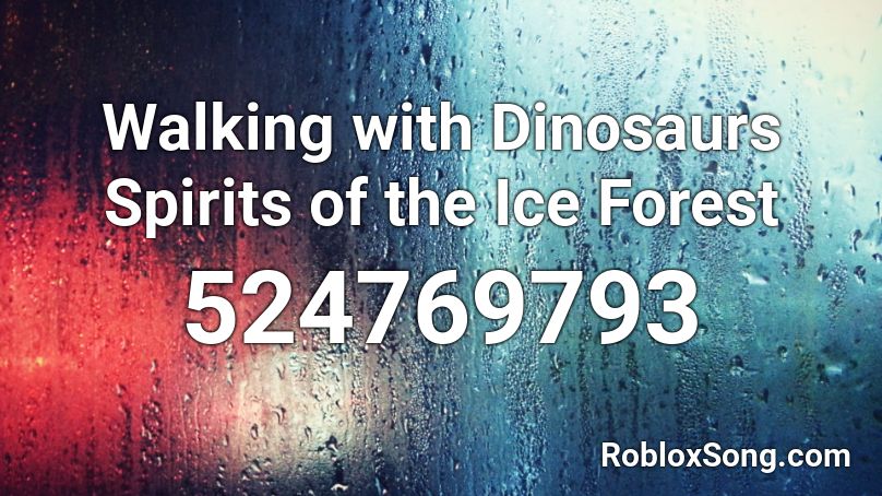 Walking with Dinosaurs Spirits of the Ice Forest Roblox ID