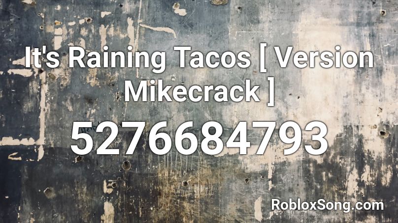 It S Raining Tacos Version Mikecrack Roblox Id Roblox Music Codes - roblox song id for it's raining tacos
